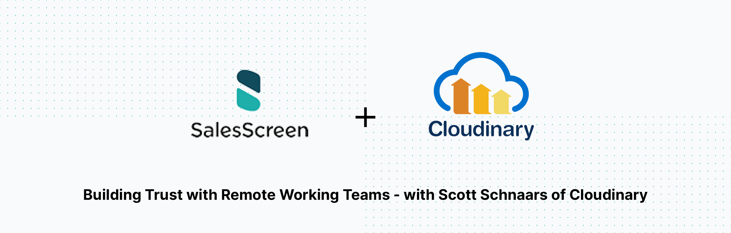 Building Trust with Remote Working Teams - with Scott Schnaars of Cloudinary