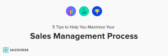5 Tips to Help You Maximize Your Sales Management Process