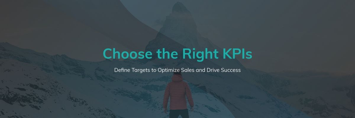 Choose the Right KPIs: Define Targets to Optimize Sales and Drive Success