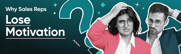 Why Sales Reps Lose Motivation and How to Reignite It for High-Impact Results