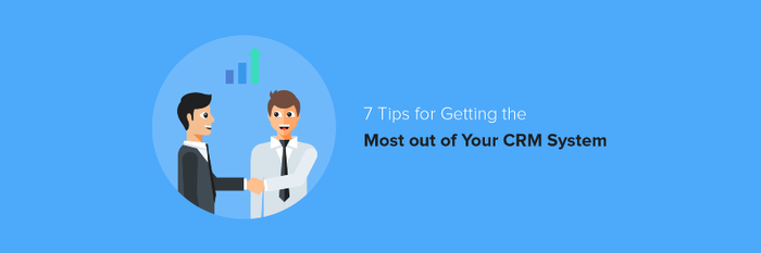 7 Tips for Getting the Most out of Your CRM System