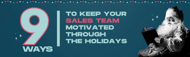 9 Ways to Keep Your Sales Team Motivated Through the Holidays