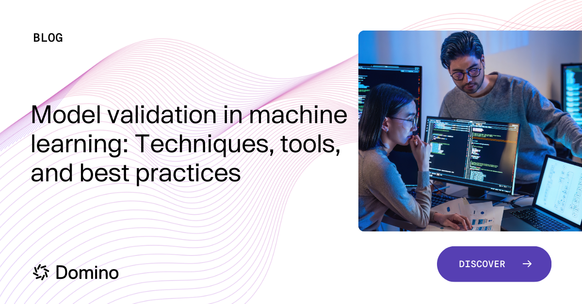 Model validation: Techniques and best practices | Domino Data Lab
