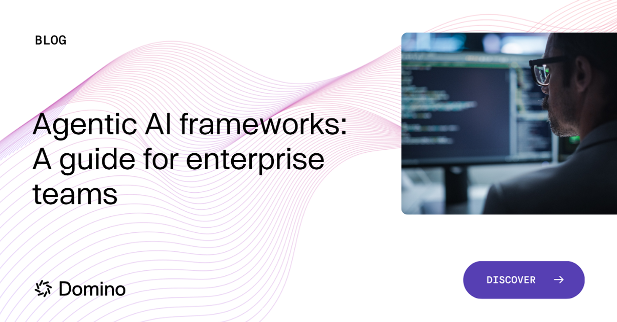 Agentic AI frameworks for enterprise | Domino Data Lab