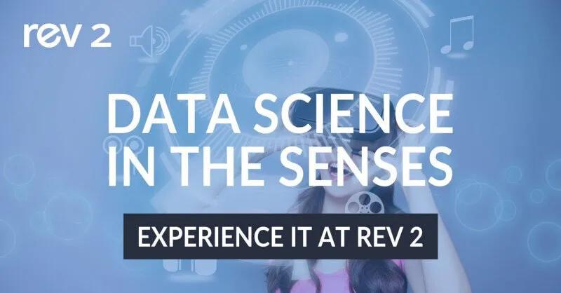 Data Science in the Senses at Rev 2