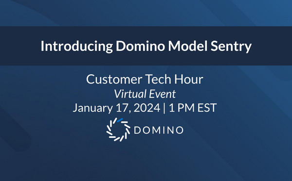 Customer Tech Hour: Introducing Domino Model Sentry