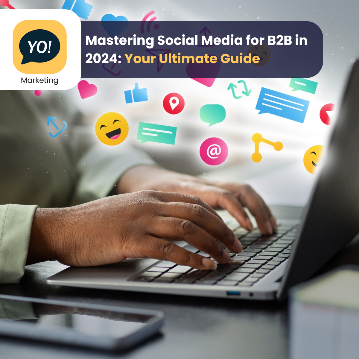 Mastering Social Media for B2B in 2024: Your Ultimate Guide | Yo Marketing
