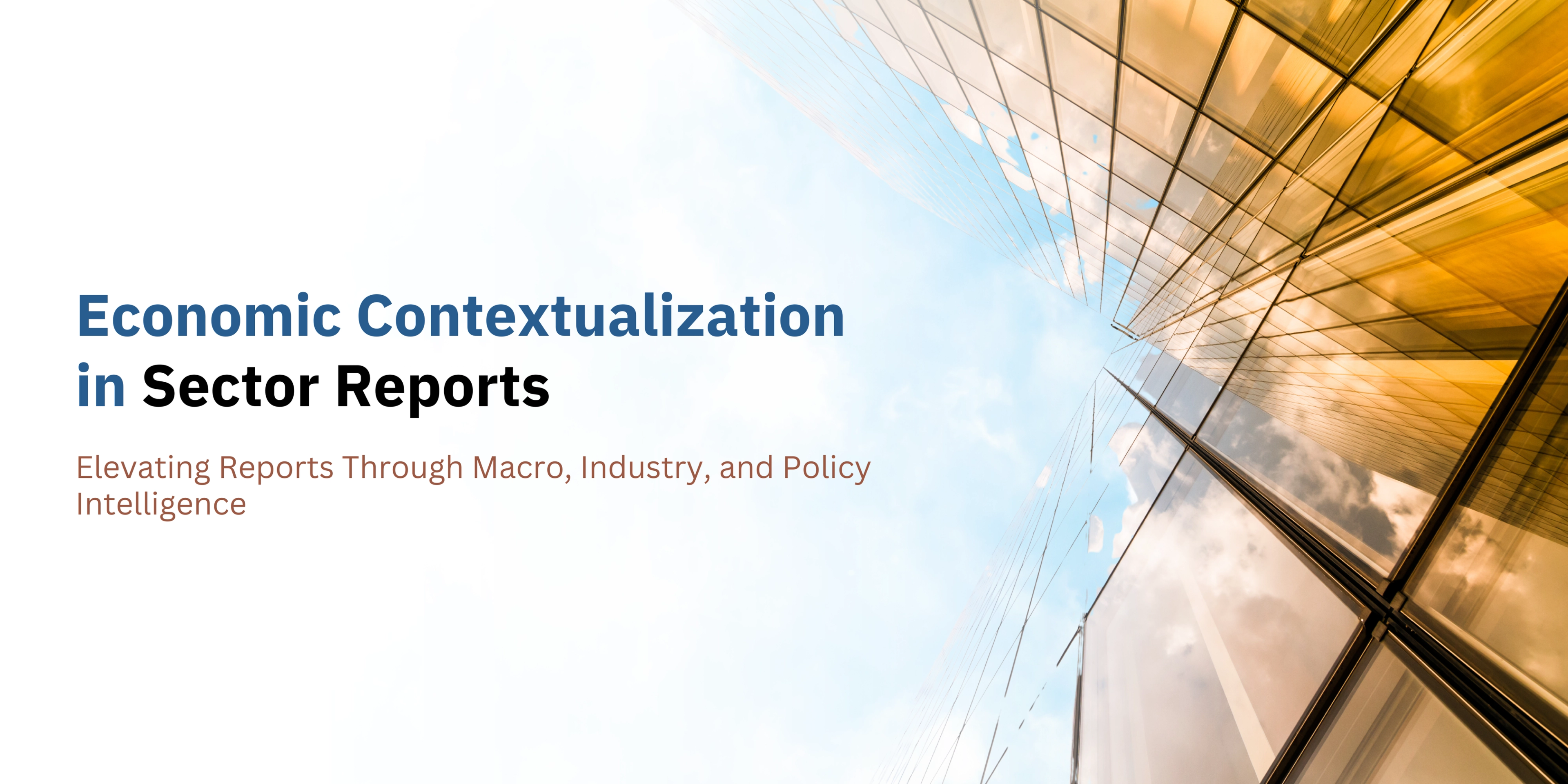 Economic Contextualization in Sector Reports : Elevating Reports Through Macro, Industry, and Policy Intelligence-banner