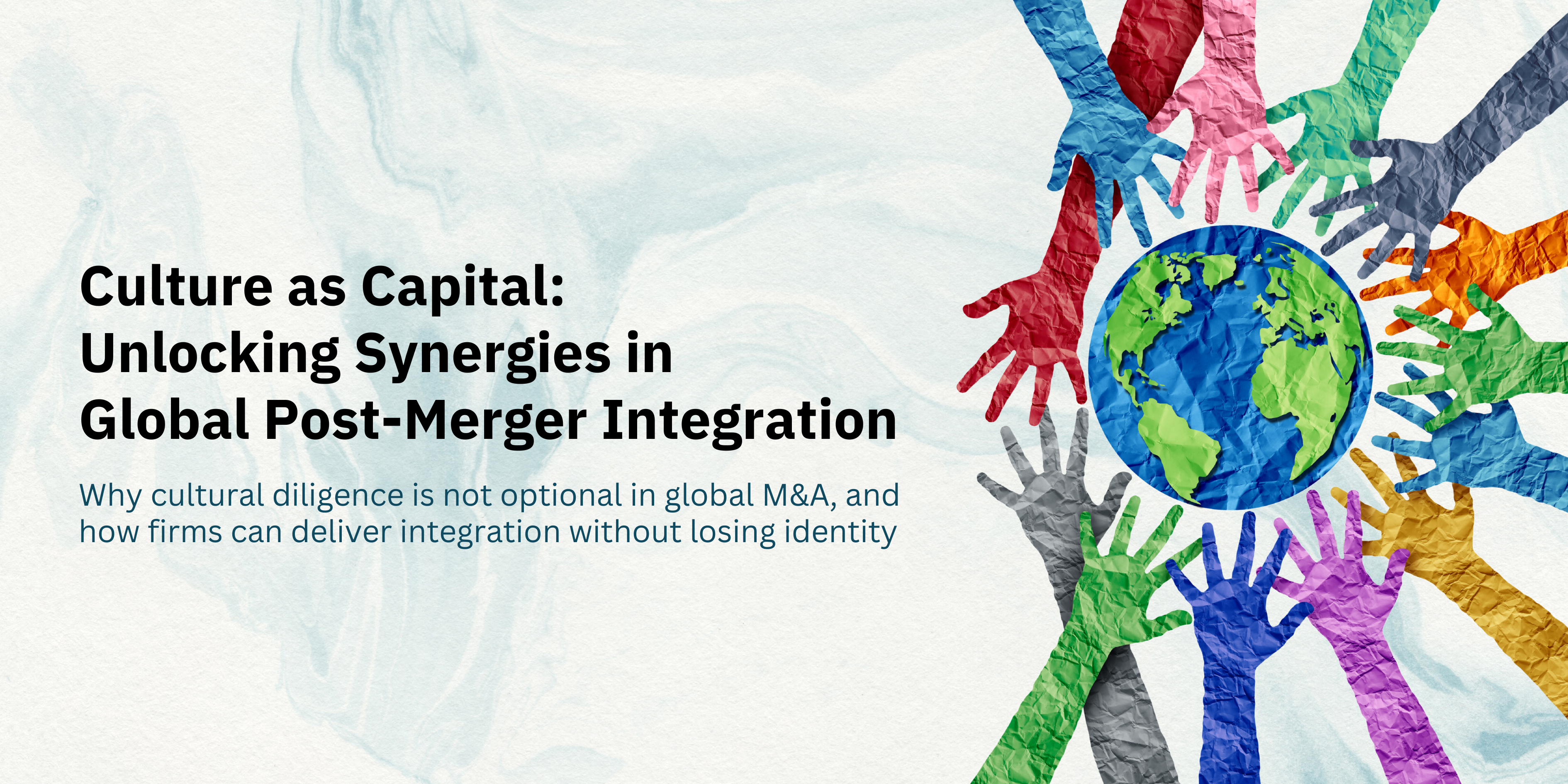 Culture as Capital : Unlocking Synergies in Global Post-Merger Integration