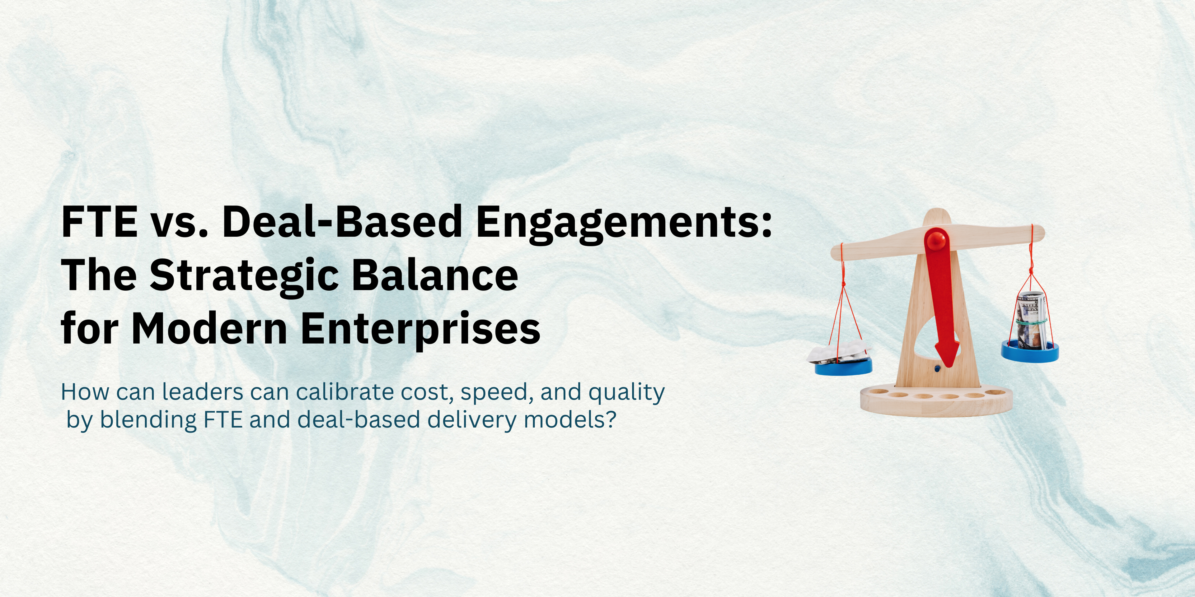 FTE vs. Deal-Based Engagements: The Strategic Balance for Modern Enterprises-banner
