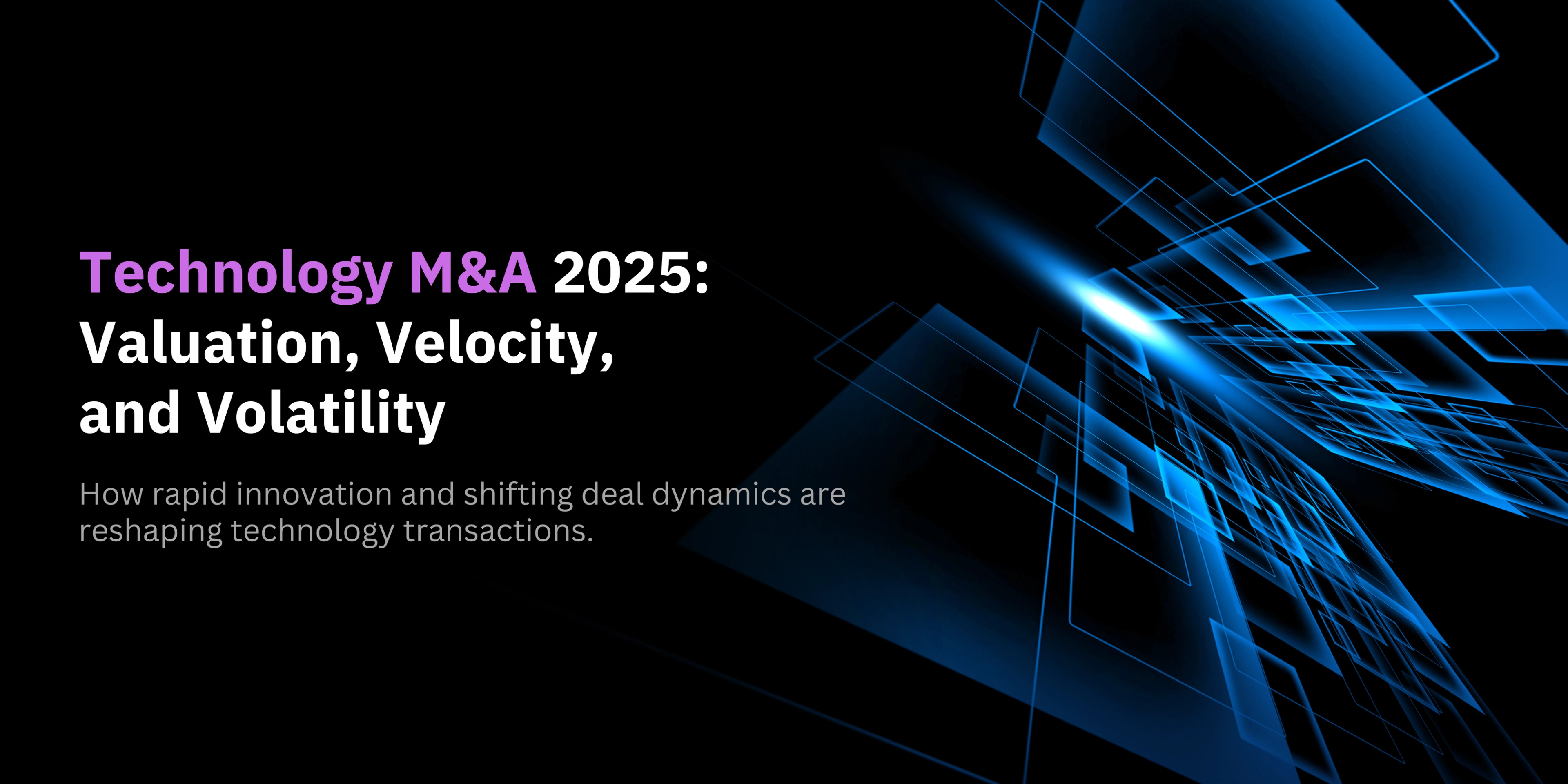 Technology M&A 2025: Valuation, Velocity, and Volatility-banner
