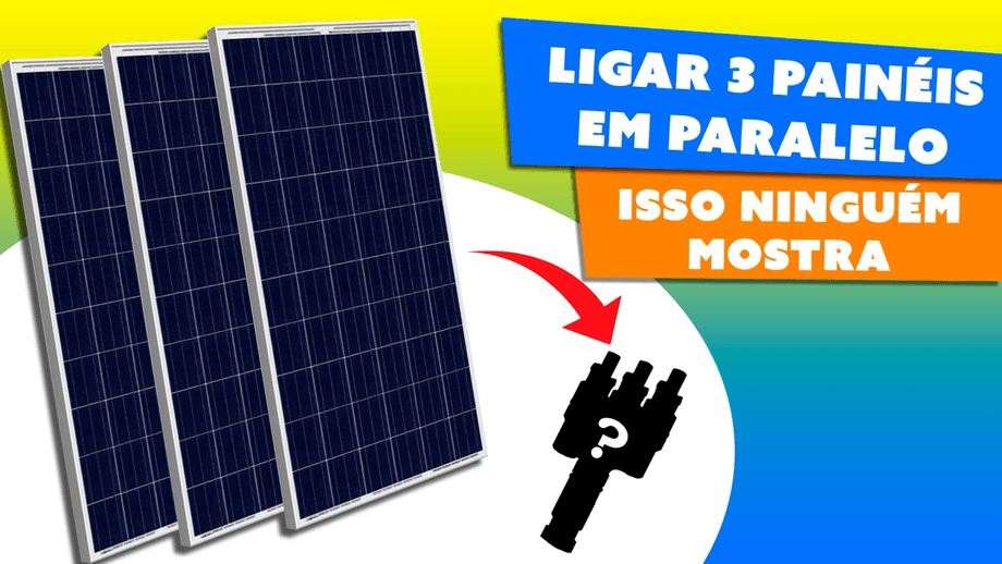 Como ligar 3 Painéis Fotovoltaico em Paralelo Como ligar 3 Painéis Fotovoltaico em Paralelo