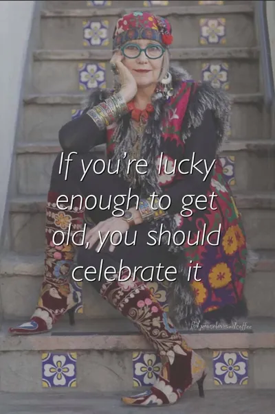 "If you're lucky enough to get old, you should celebrate it" inspirational message over image of retirement age woman