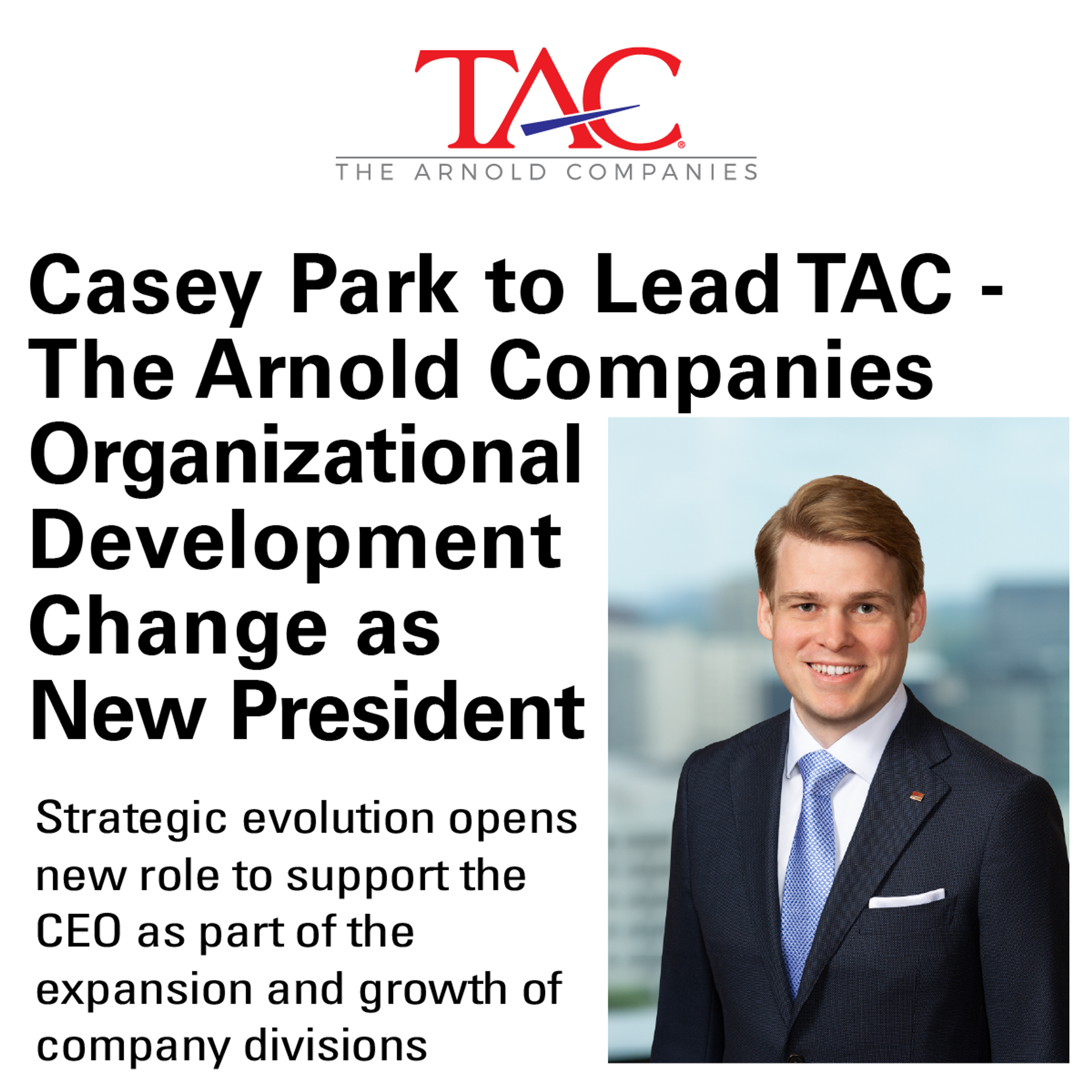 NEWS UPDATE: Casey Park to Lead TAC - The Arnold Companies Organizational Development Change as New President