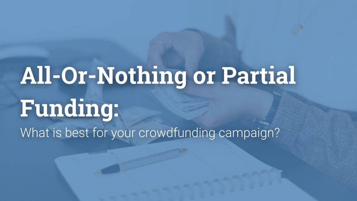 All-Or-Nothing or Partial Funding: What is best for your crowdfunding campaign?
