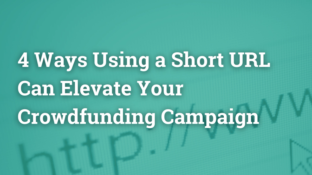 4 Ways Using a Short URL Can Elevate Your Crowdfunding Campaign
