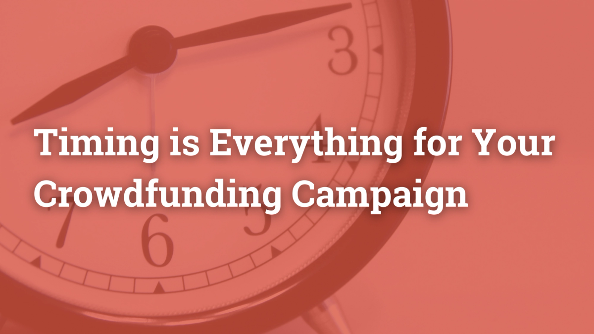 Timing is Everything for Your Crowdfunding Campaign with a clock ticking in the background.