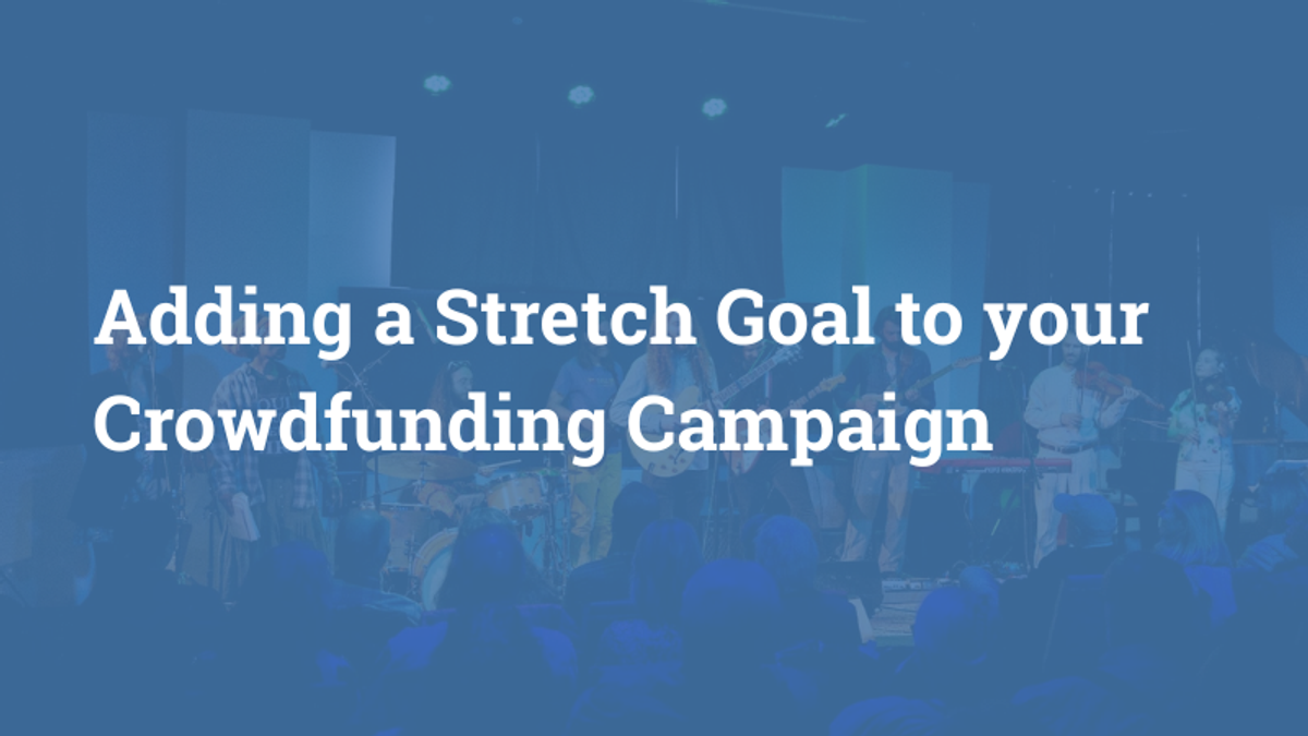 Text: Adding a Stretch Goal to your Crowdfunding Campaign, over image of a concert behind a transparent blue background.