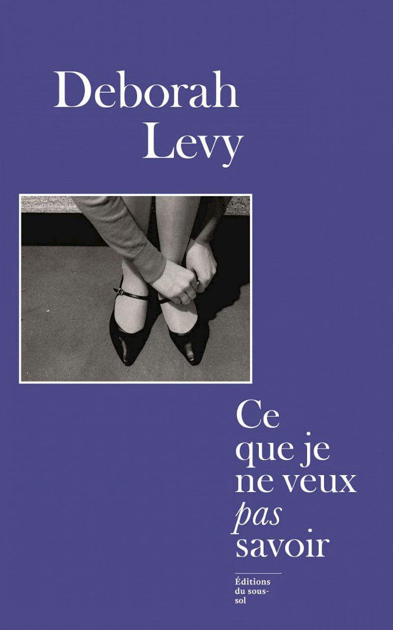 Ce que je ne veux pas savoir de Deborah Levy
