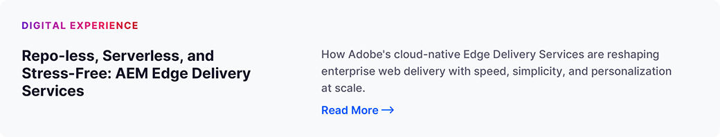 Repo-less, Serverless, and Stress-Free: Exploring AEM Edge Delivery Services