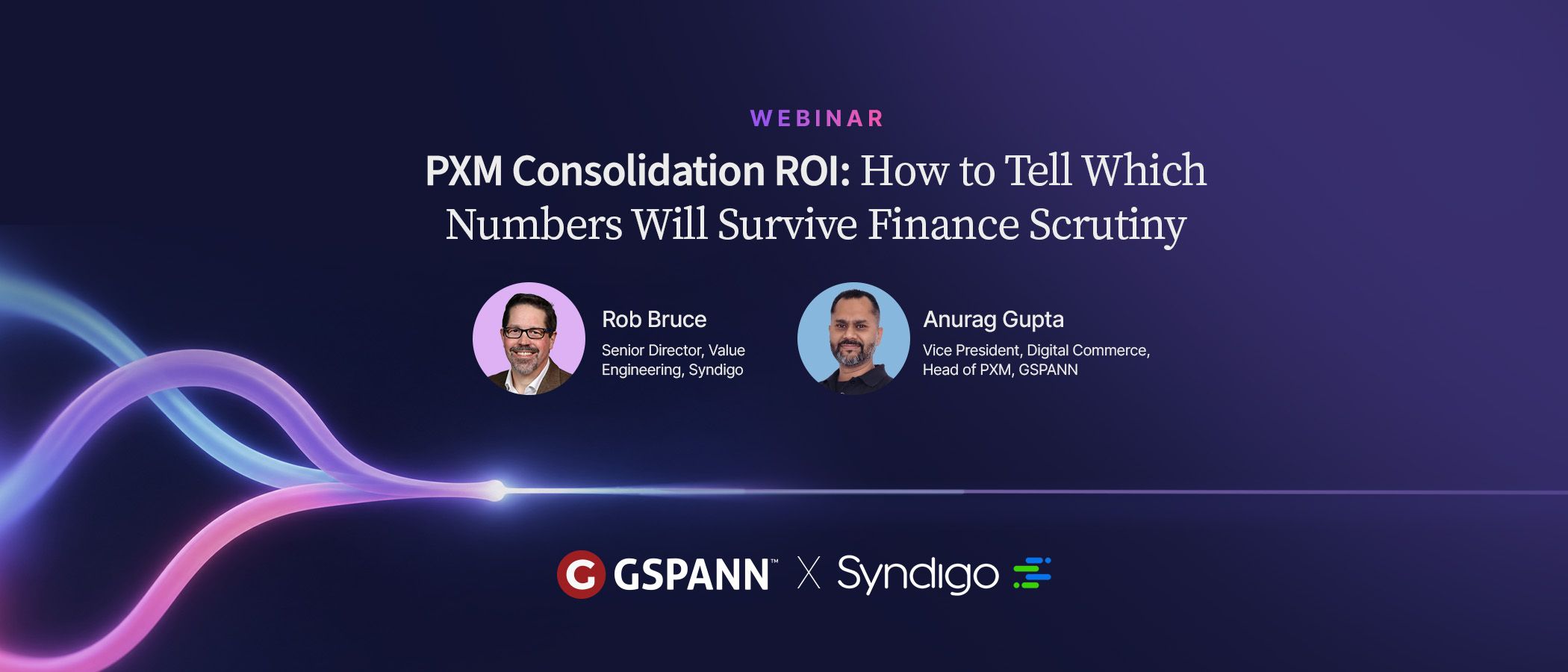 GSPANN and Syndigo webinar: Rob Bruce, Senior Director, Value Engineering at Syndigo, and Anurag Gupta, Vice President, Digital Commerce, Head of PXM at GSPANN