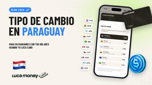 Conoce el tipo de cambio de tu Luca Card en Paraguay