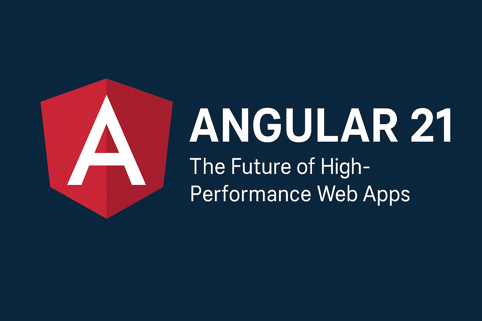 Angular 21 – The Next-Gen Framework for High-Performance Web Apps