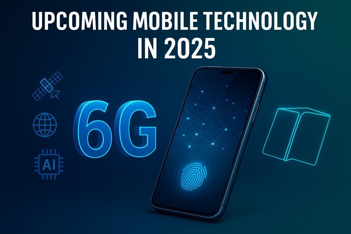 Upcoming Mobile Technology in 2025: The Future of Smartphones You Can’t Ignore