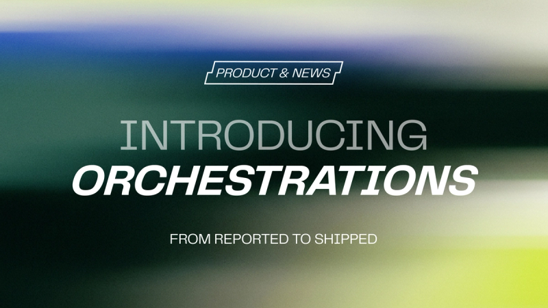 Introducing Orchestrations: from reported to shipped
