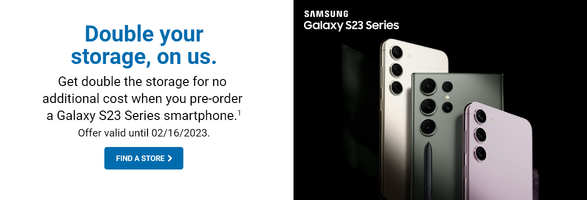 Get double the storage for no additional cost when you pre-order a Galaxy S23 Series smartphone