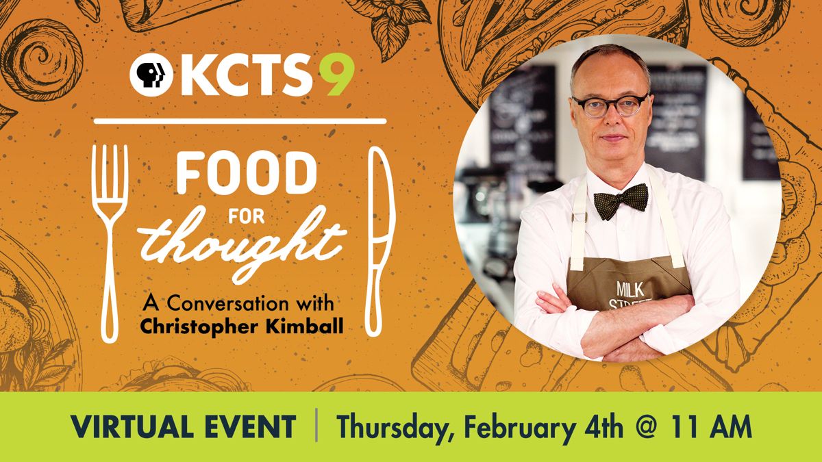 KCTS 9 Food for Thought - A Conversation with Christopher Kimball, Virtual Event | Thursday February 4th @ 11 AM