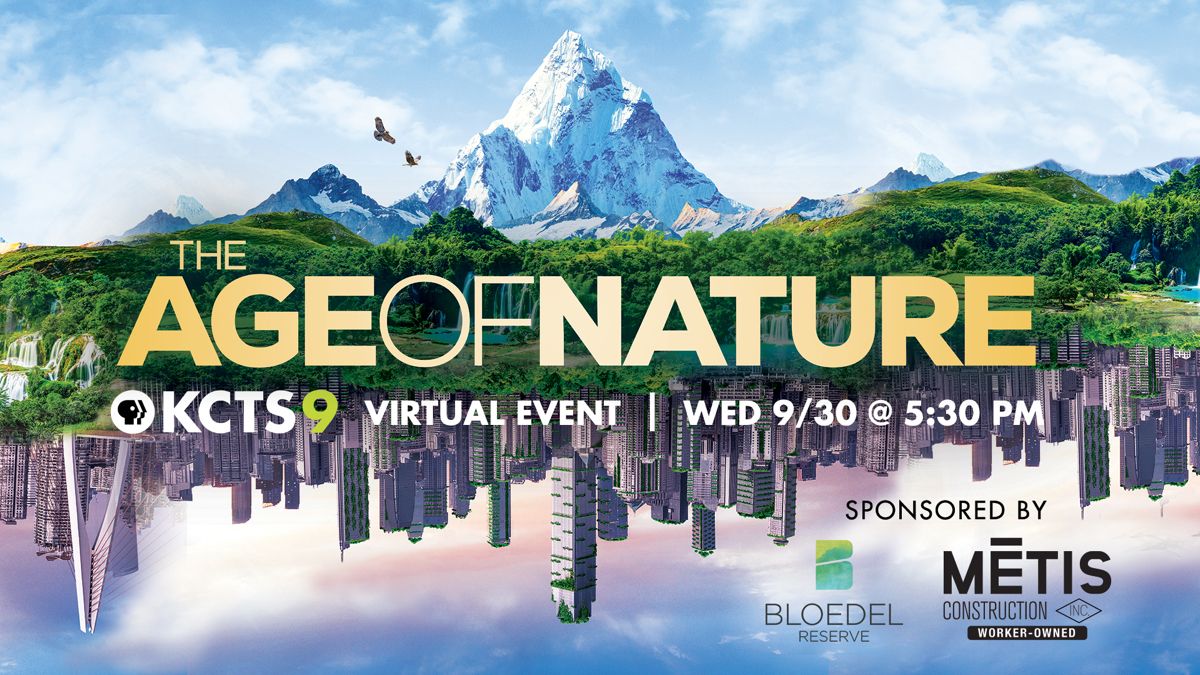 The Age of Nature - KCTS 9 virtual event, Wed 9/30 at 5:30 pm, sponsored by Bloedel Reserve and Metis Construction