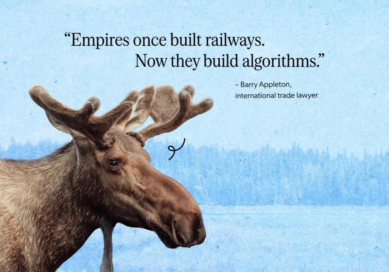 A moose on a blue background with a landscape overlay and a quote to its right that says 'Empires once built railways. Now they build algorithms' by Barry Appleton, an international trade lawyer.