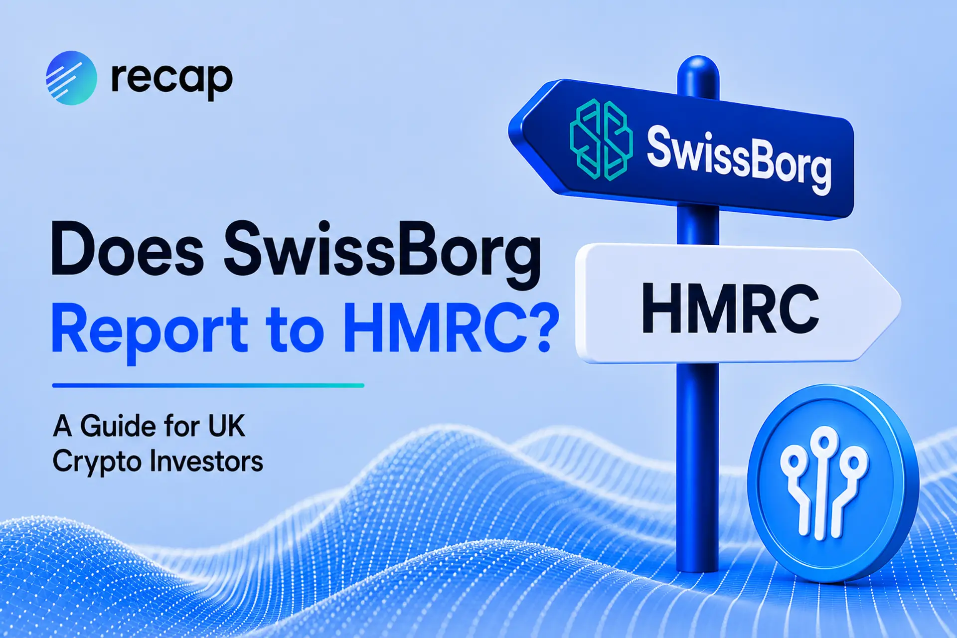 Does SwissBorg report to HMRC? Recap UK crypto tax guide
