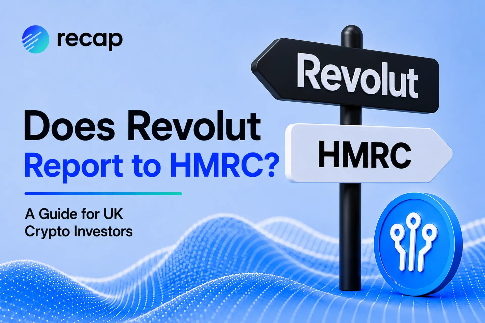Does Revolut report to HMRC? Recap UK crypto tax guide