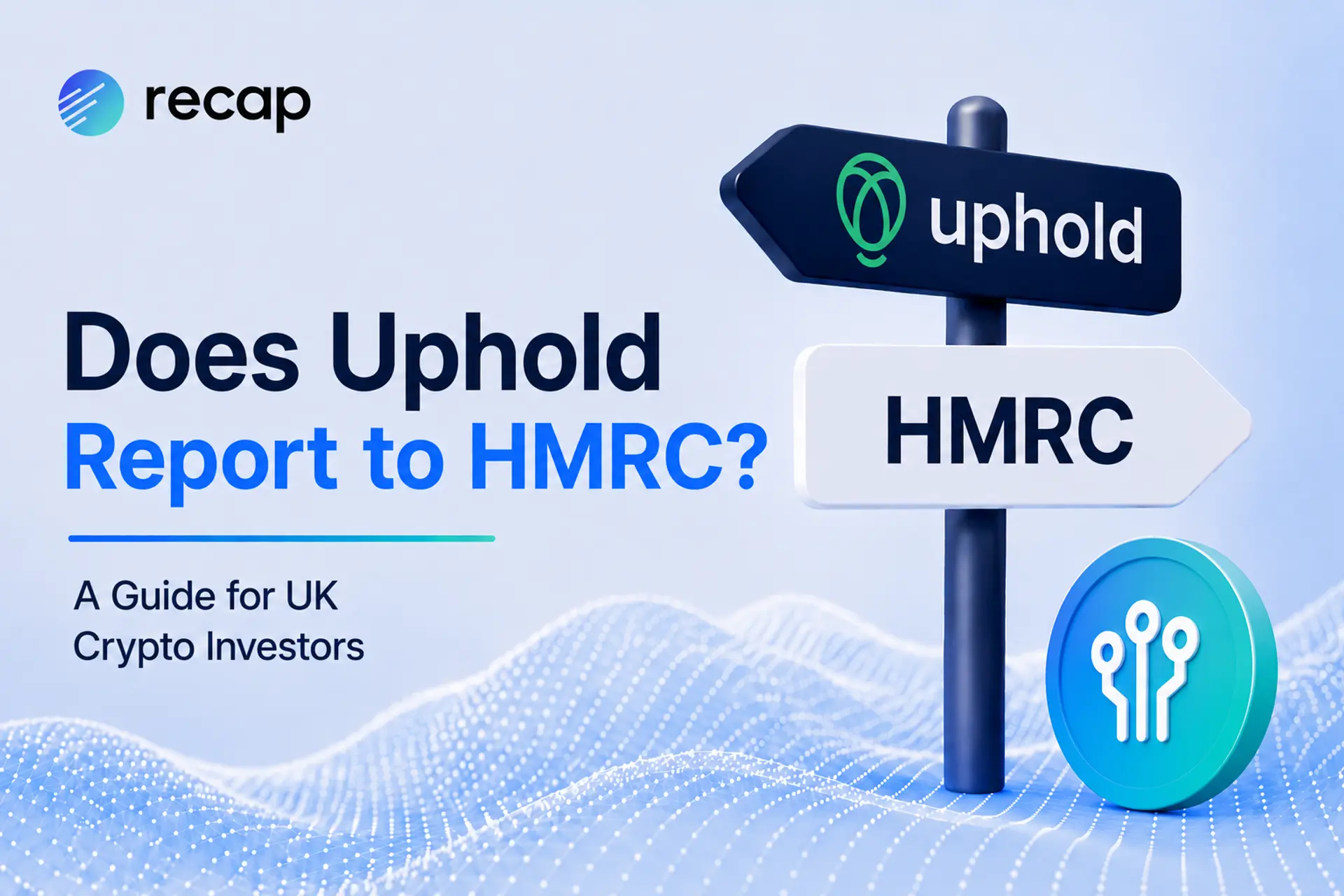 Does Uphold report to HMRC? Recap UK crypto tax guide