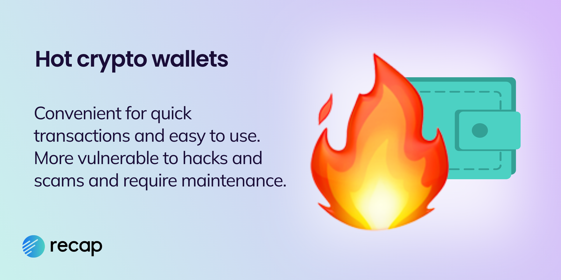 Recap infographic stating that hot wallets are convenient for quick transactions and easy to use, but vulnerable to hacks and require maintenanace.