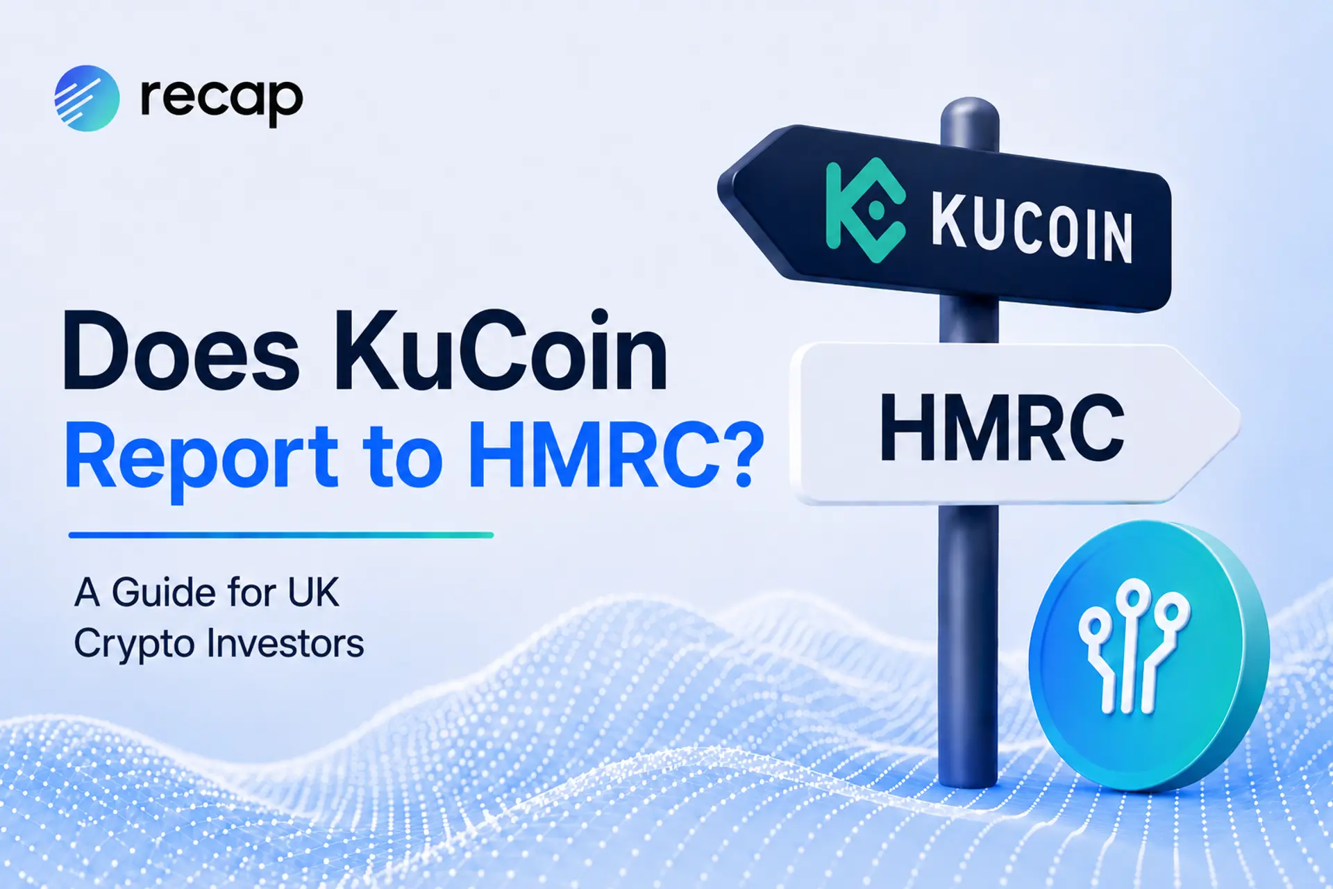 Does KuCoin report to HMRC? Recap UK crypto tax guide