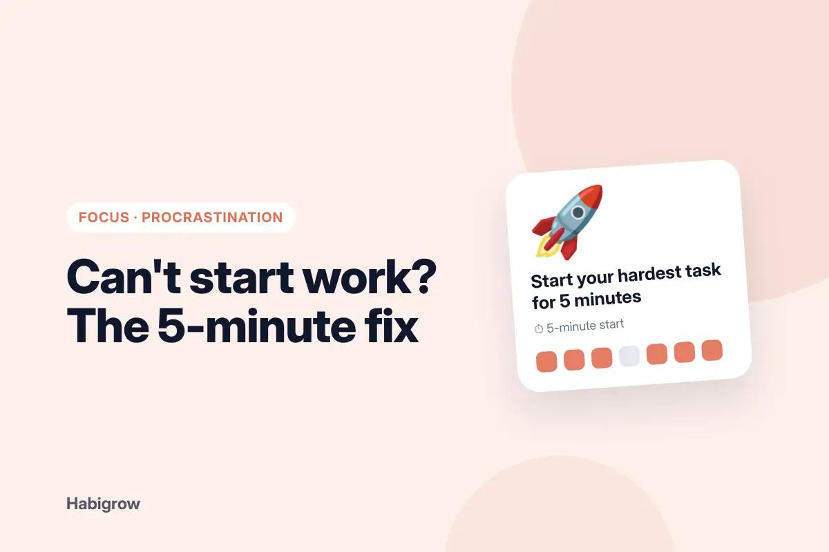 Can't start work: the 5-minute start habit card for beating procrastination