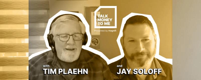 Talk Money To Me - Episode 4 - with Tim Plaehn & Jay Soloff