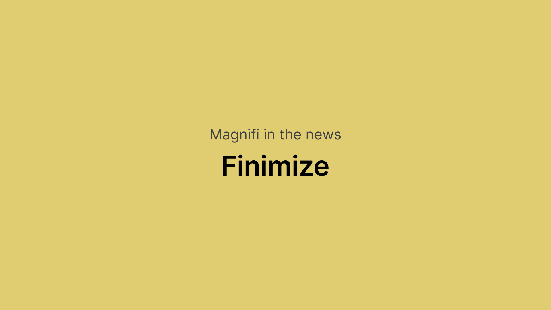 Magnifi in the news
Finimize