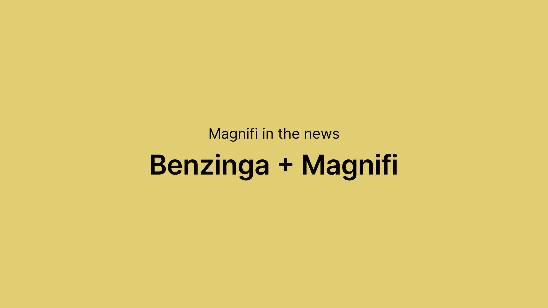 Magnifi in the news
Benzinga + Magnifi
