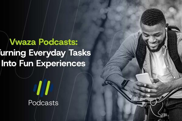 Vwaza Podcasts: Turning Everyday Tasks Into Fun Experiences