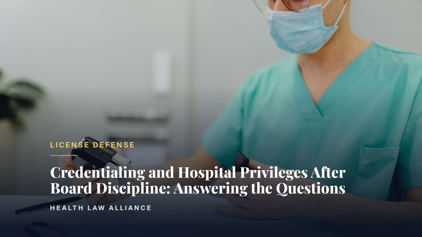Credentialing and Hospital Privileges After Board Discipline: Answering the Questions