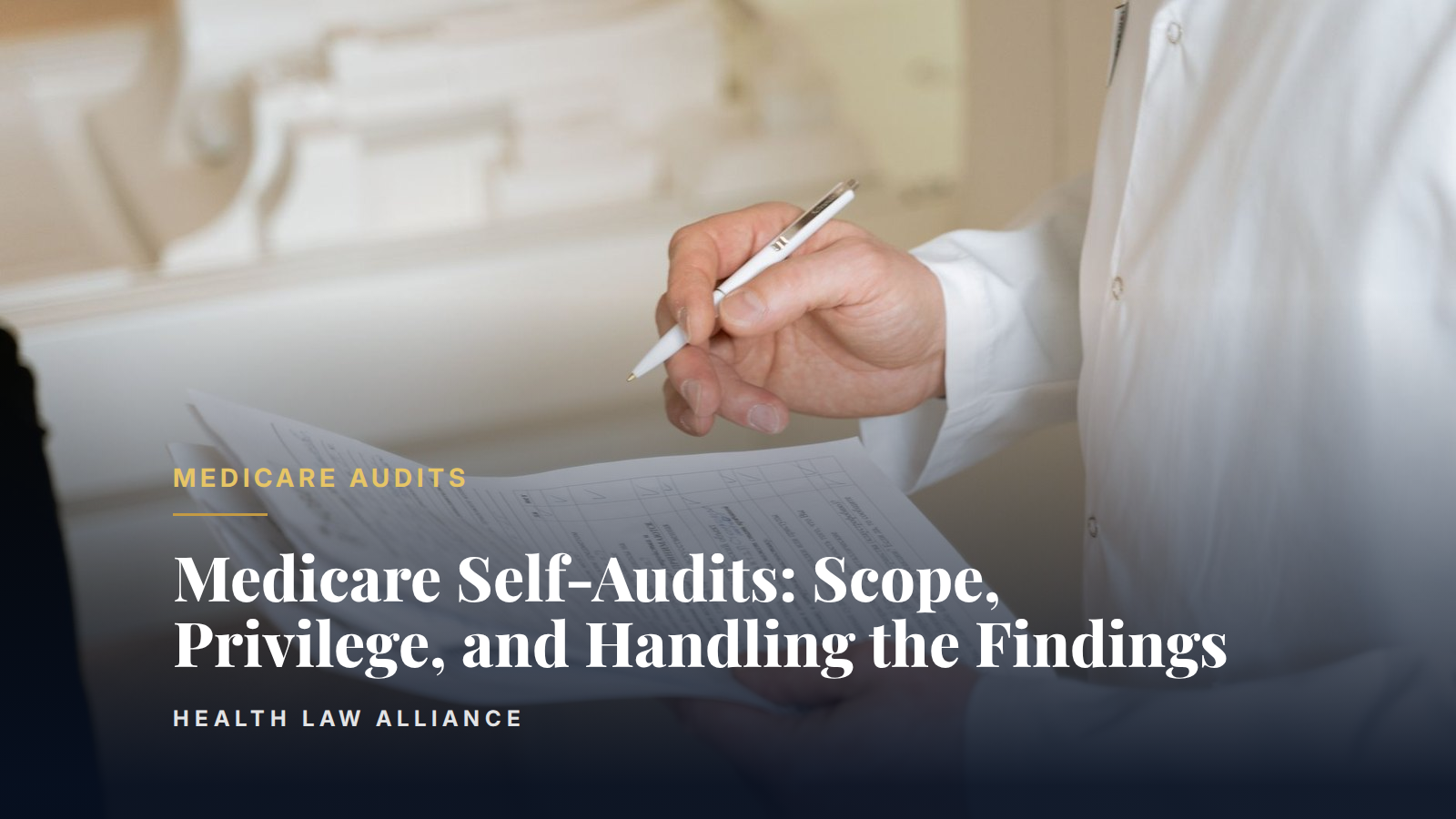 Medicare Self-Audits: Scope, Privilege, and Handling the Findings