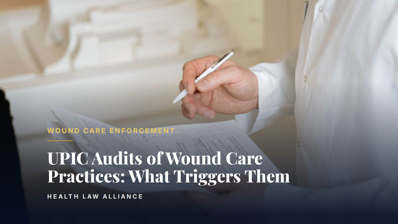 UPIC Audits of Wound Care Practices: What Triggers Them