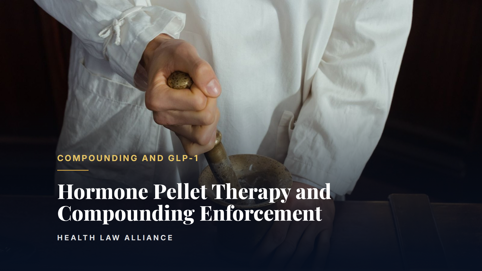 Hormone Pellet Therapy and Compounding Enforcement