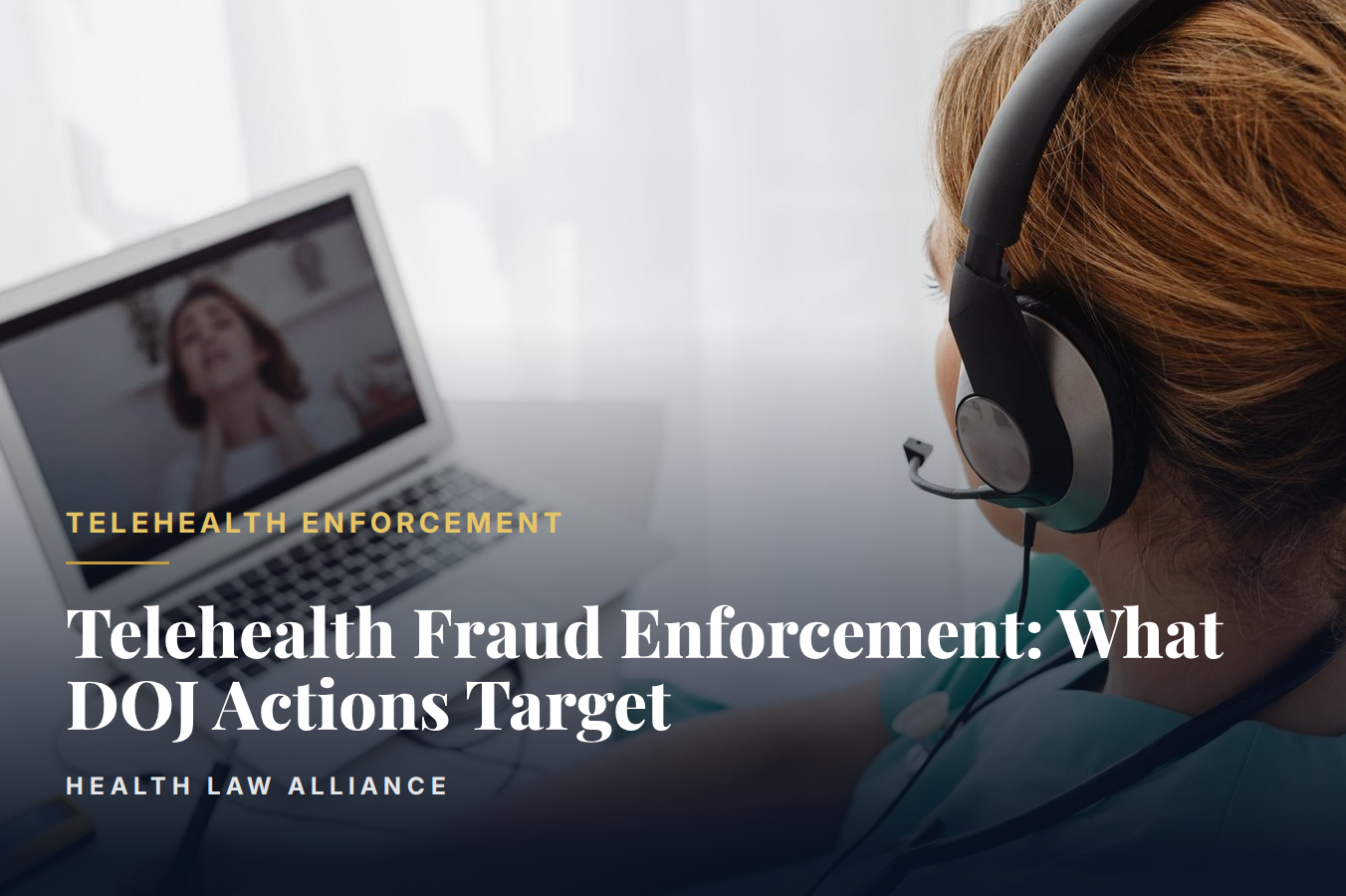 Telehealth Fraud Enforcement: What DOJ Actions Target