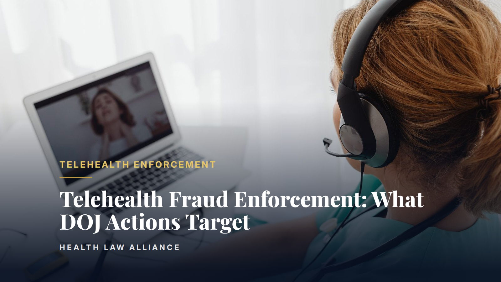 Telehealth Fraud Enforcement: What DOJ Actions Target