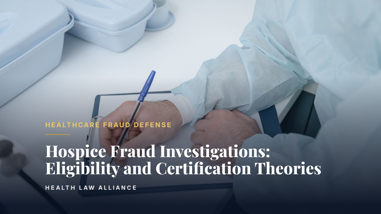 Hospice Fraud Investigations: Eligibility and Certification Theories